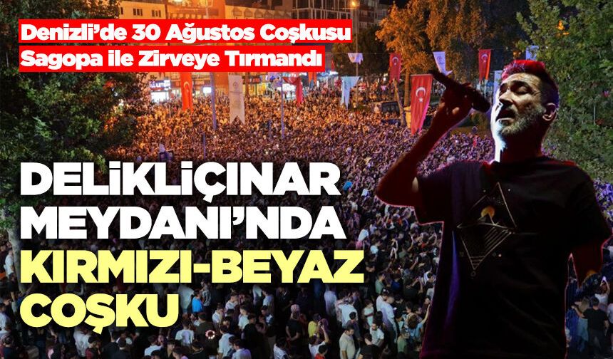 Denizli’de 30 Ağustos Coşkusu Sagopa İle Zirveye Tırmandı