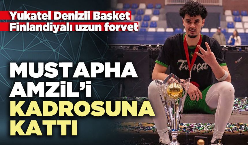 Yukatel Denizli Basket Finlandiyalı Mustapha Amzil’i kadrosuna kattı