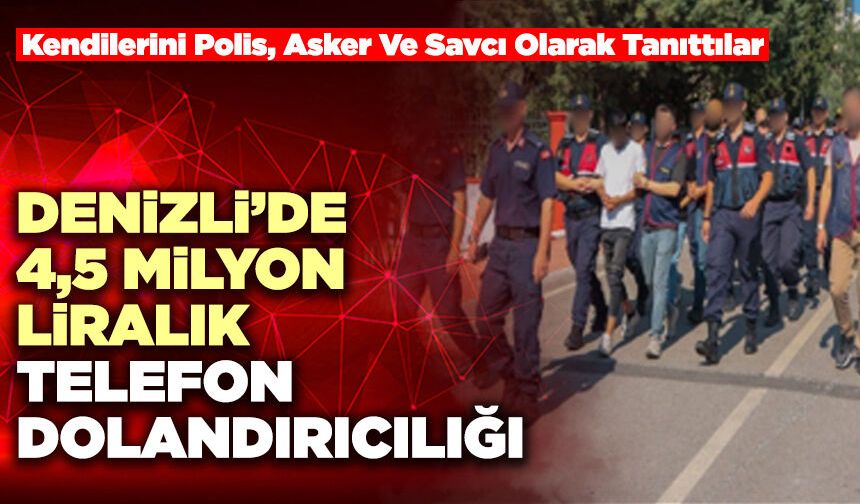 Denizli’de 4,5 Milyon Liralık Telefon Dolandırıcılığı
