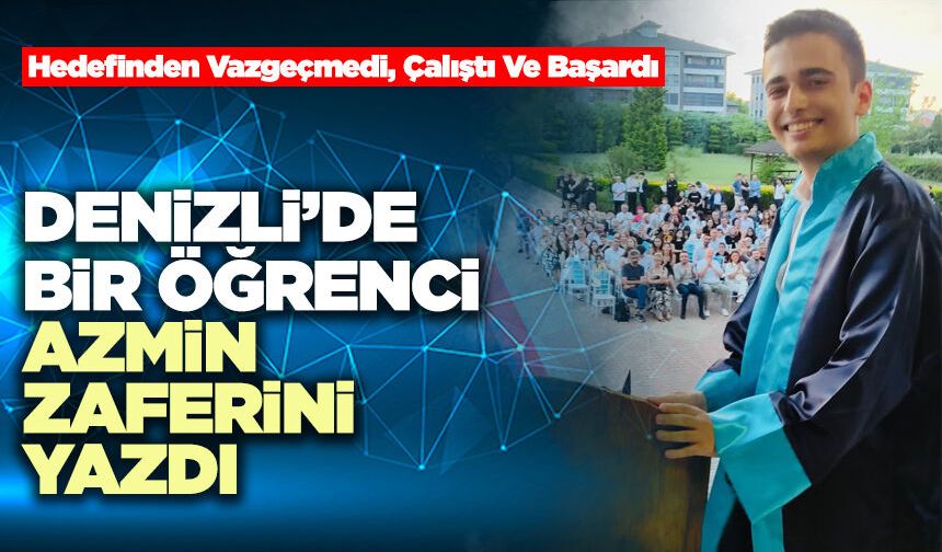 Denizli’de Bir Öğrenci Azmin Zaferini Yazdı