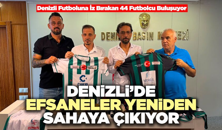 Denizli’de Efsaneler Yeniden Sahaya Çıkıyor