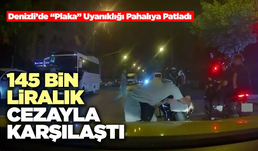 Denizli’de “Plaka” Uyanıklığı Pahalıya Patladı 145 Bin Liralık Cezayla Karşılaştı