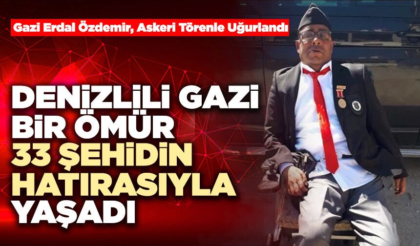 Denizlili Gazi Bir Ömür 33 Şehidin Hatırasıyla Yaşadı