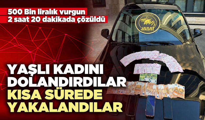 Yaşlı kadını dolandırdılar, kısa sürede yakalandılar