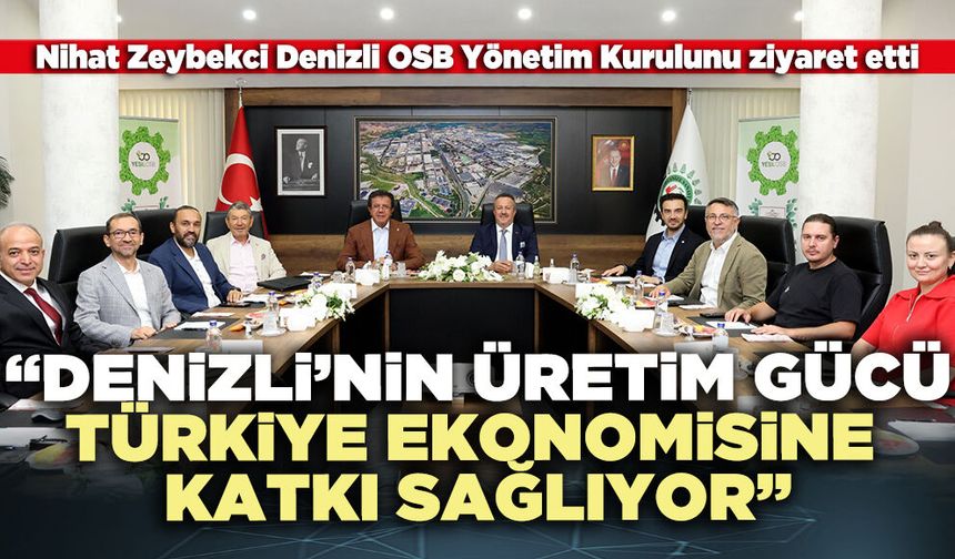 Nihat Zeybekci: “Denizli’nin üretim gücü türkiye ekonomisine katkı sağlıyor”