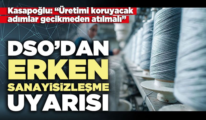 DSO’dan erken sanayisizleşme uyarısı