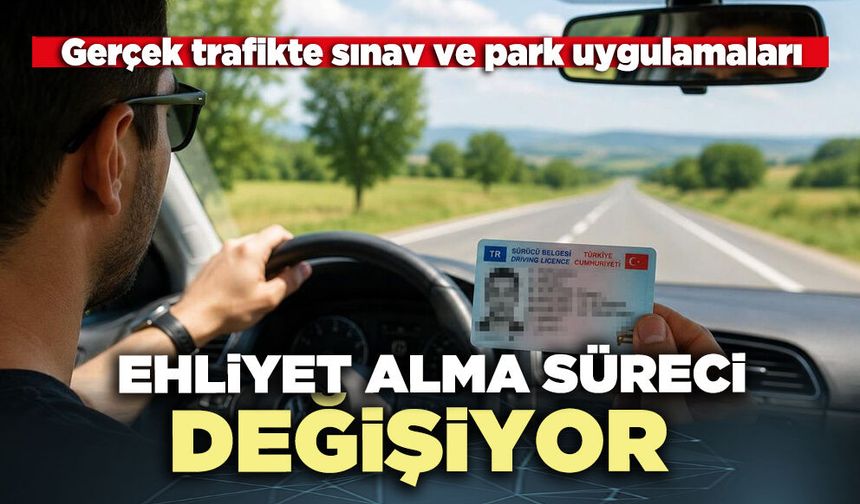 Ehliyet alma süreci değişiyor