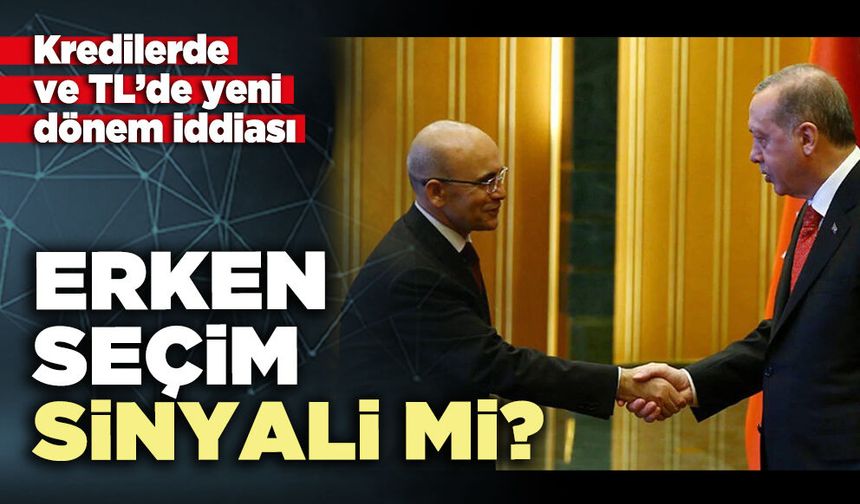 Kredilerde ve TL’de yeni dönem iddiası: Erken seçim sinyali mi?