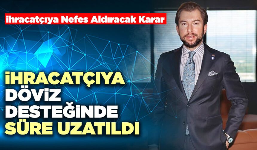 İhracatçıya Döviz Desteğinde Süre Uzatıldı