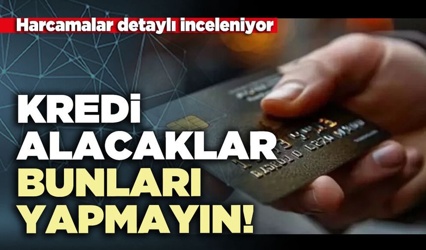 Kredi alacaklar bunları yapmayın!