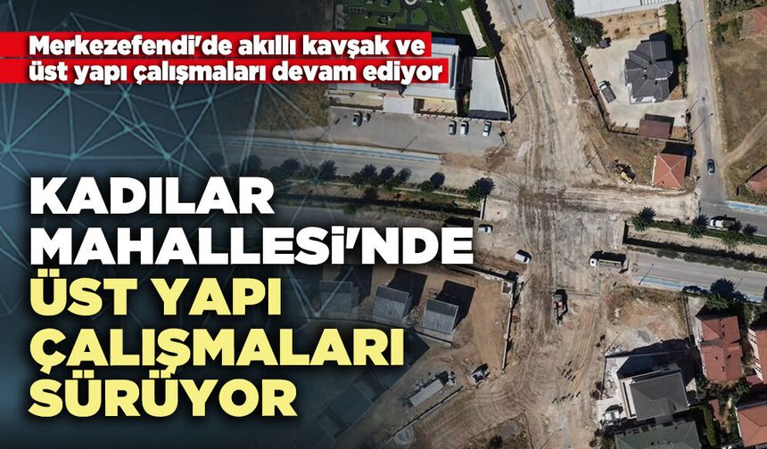 Kadılar Mahallesi'nde üst yapı çalışmaları sürüyor
