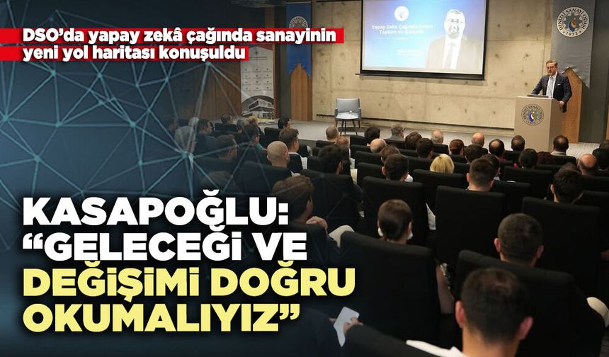 Kasapoğlu: “Geleceği ve değişimi doğru okumalıyız”