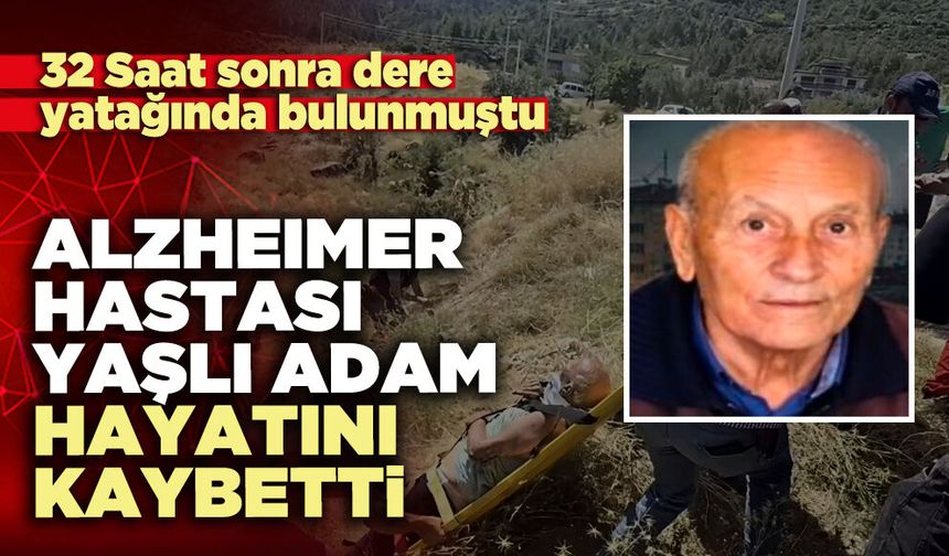 Alzheımer hastası yaşlı adam hayatını kaybetti