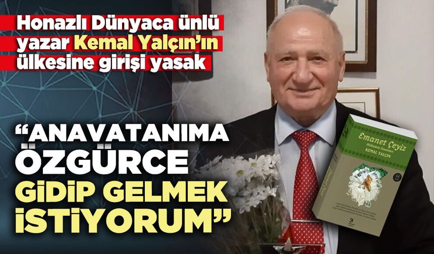 Yazar Kemal Yalçın: “Anavatanıma özgürce gidip gelmek, istiyorum”