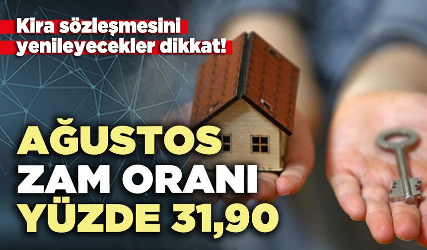 Kira sözleşmesini yenileyecekler dikkat, Ağustos zam oranı yüzde 31,90