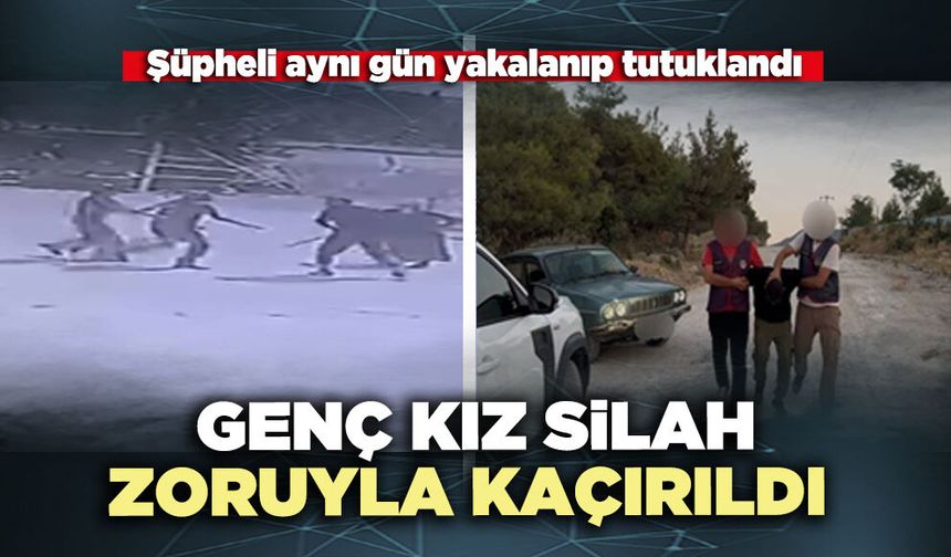 Genç kız silah zoruyla kaçırıldı