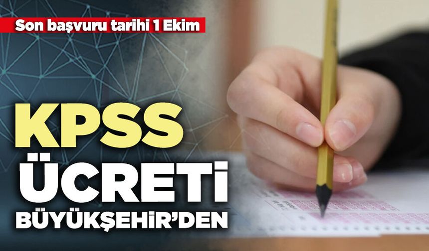 KPSS ücreti Büyükşehir’den: Müracaatlar başladı