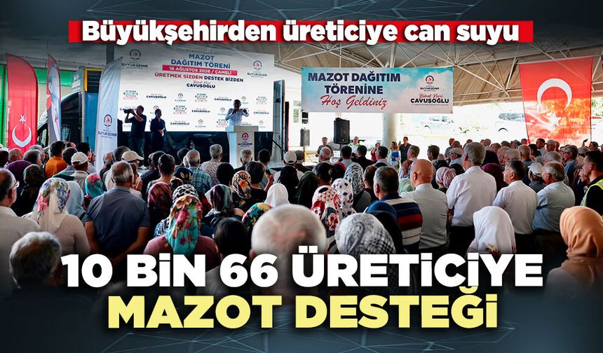 Büyükşehirden üreticiye can suyu: 10 Bin 66 üreticiye mazot desteği