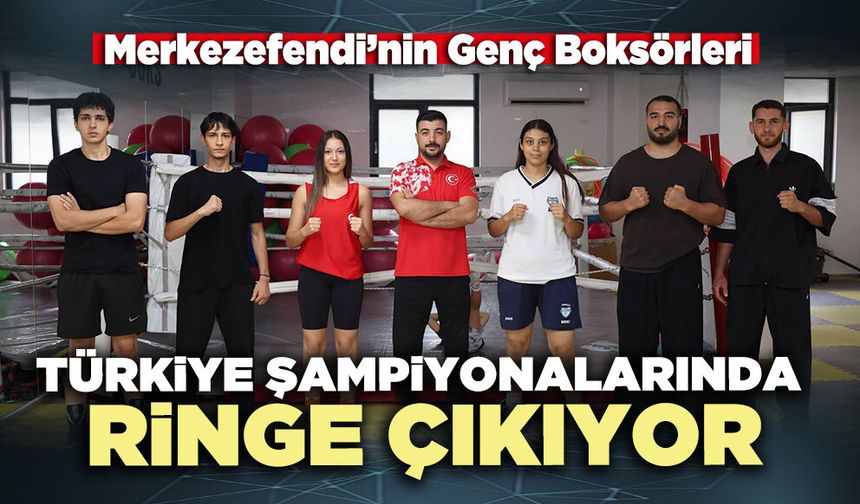 Merkezefendi’nin genç boksörleri Türkiye Şampiyonalarında ringe çıkıyor