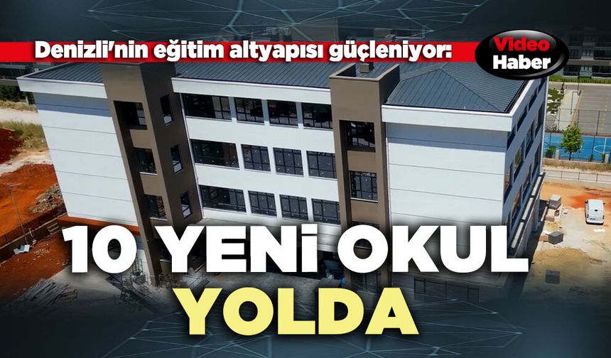 Denizli'nin eğitim altyapısı güçleniyor: 10 Yeni okul yolda