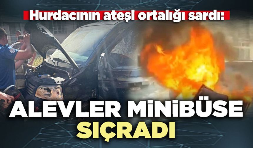Hurdacının ateşi ortalığı sardı: Aevler minibüse sıçradı