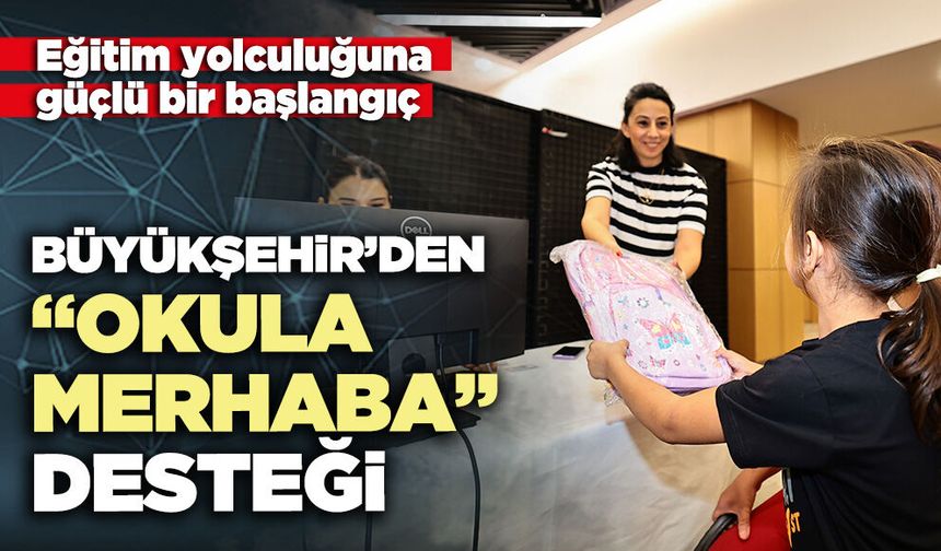 Büyükşehir’den “Okula Merhaba” desteği
