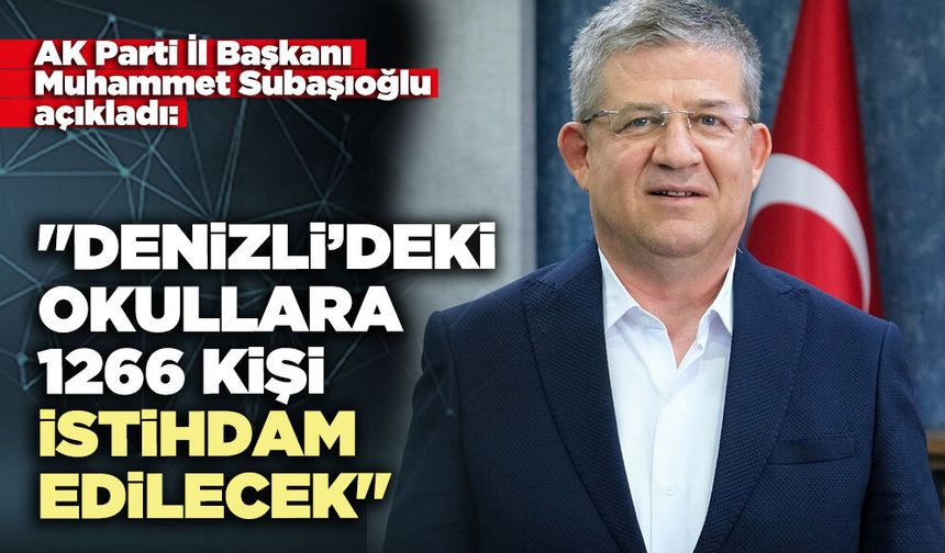 Subaşıoğlu açıkladı: "Denizli’deki okullara 1266 kişi istihdam edilecek"