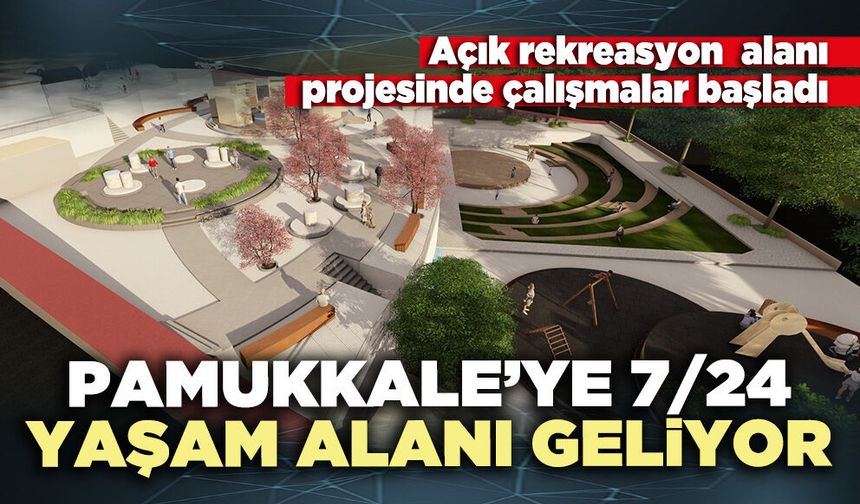 Pamukkale’ye 7/24 yaşam alanı geliyor