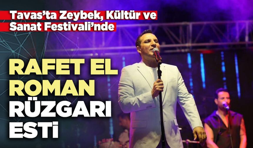 Tavas’ta Zeybek, Kültür ve Sanat Festivali’nde Rafet El Roman rüzgarı esti