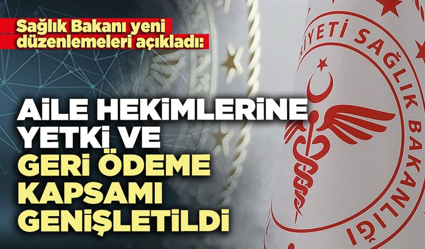 Aile hekimlerine yetki ve geri ödeme kapsamı genişletildi
