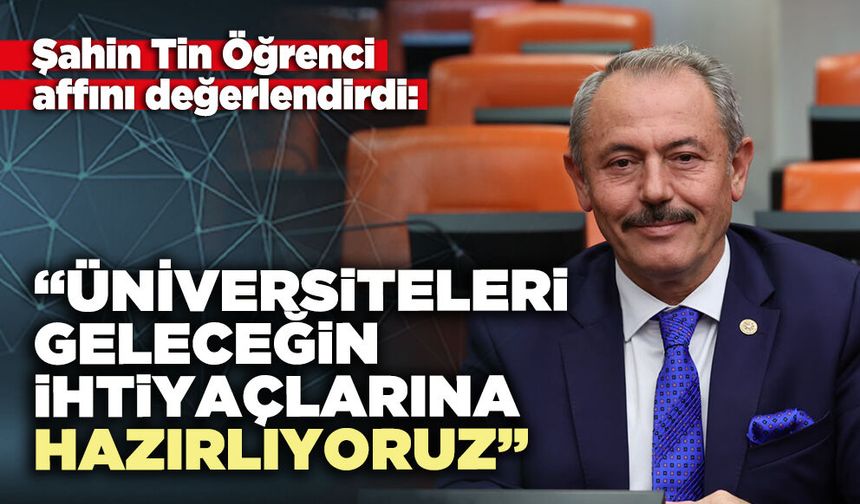 Şahin Tin: “Üniversiteleri geleceğin ihtiyaçlarına hazırlıyoruz”