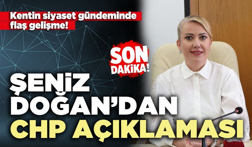 Şeniz Doğan’dan CHP Açıklaması