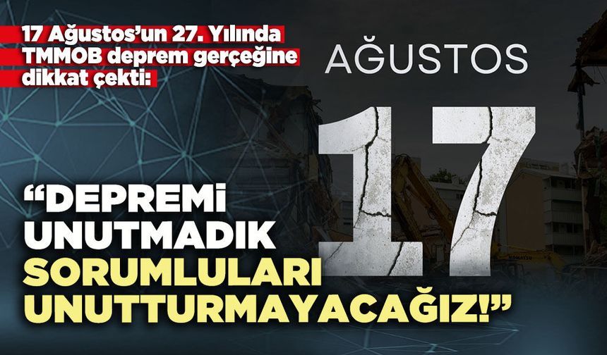 TMMOB: “Depremi unutmadık, sorumluları unutturmayacağız!”