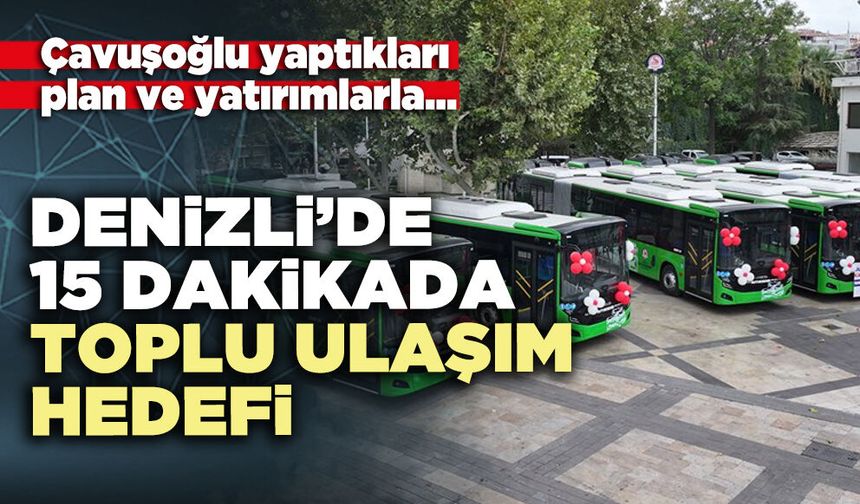 Denizli’de 15 dakikada toplu ulaşım hedefi