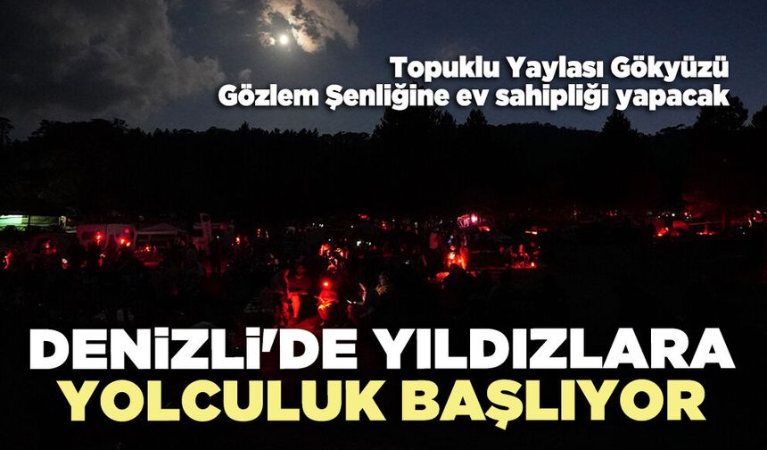 Denizli'de yıldızlara yolculuk başlıyor