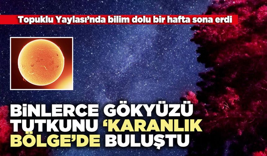 Binlerce gökyüzü tutkunu ‘Karanlık Bölge’de buluştu