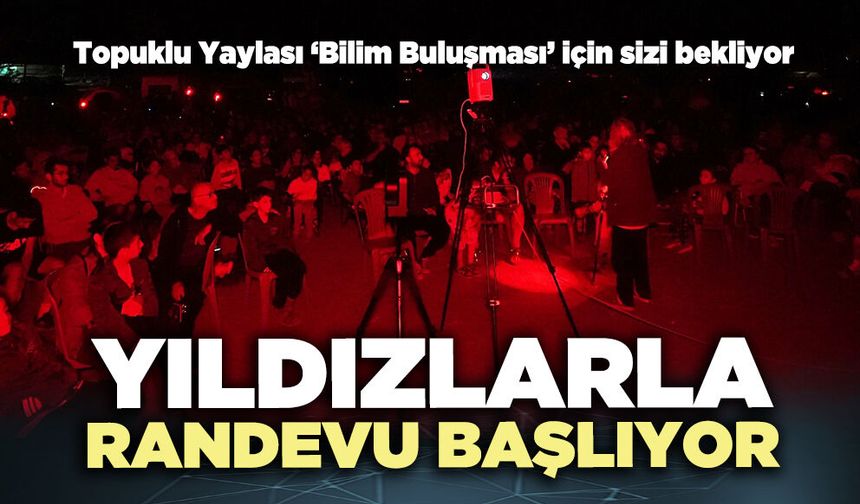 Yıldızlarla randevu başlıyor