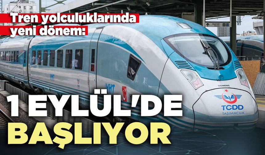 Tren yolculuklarında yeni dönem: 1 Eylül'de başlıyor