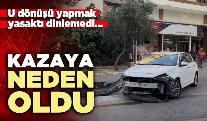 U dönüşü yapmak yasaktı, dinlemedi kazaya neden oldu