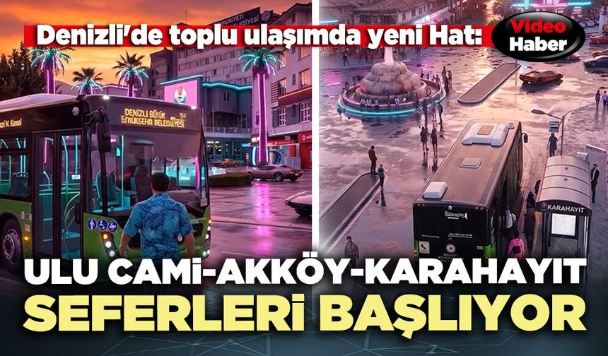 Denizli'de Toplu Ulaşıma Yeni Hat: 231 Ulu Cami–Akköy–Karahayıt Seferleri Başlıyor