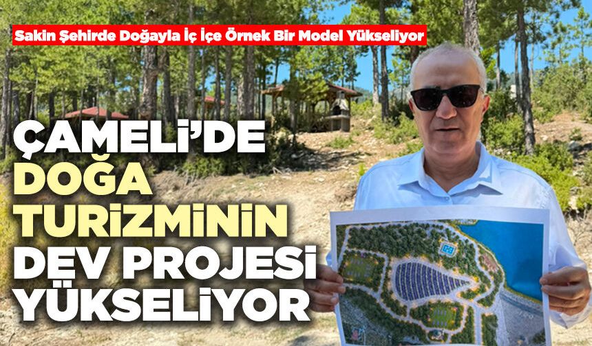 Çameli’de Doğa Turizminin Dev Projesi Yükseliyor