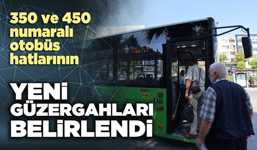 350 ve 450 numaralı otobüs hatlarının yeni güzergahları belirlendi