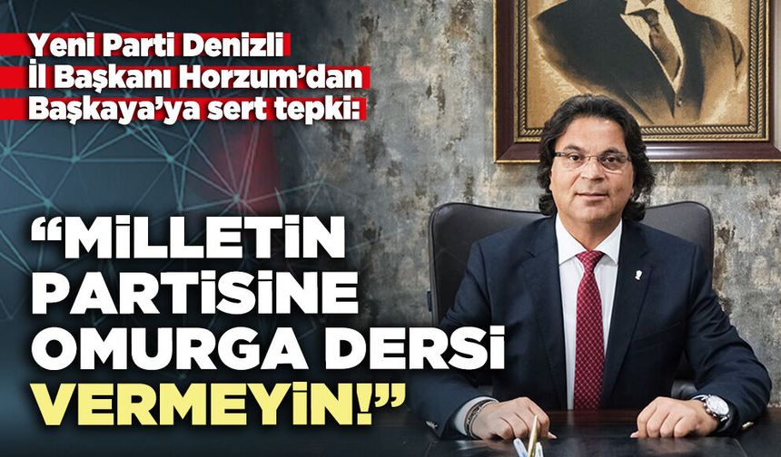 Horzum’dan Başkaya’ya sert tepki: “Milletin partisine omurga dersi vermeyin!”