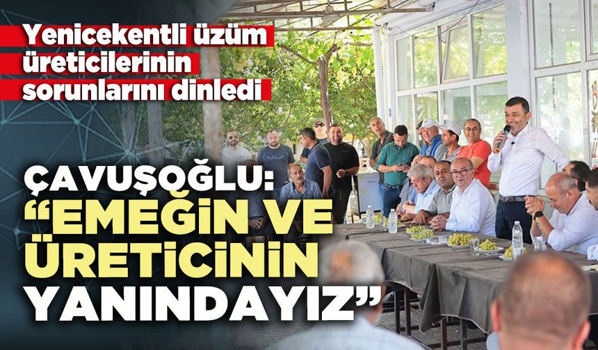 Çavuşoğlu: “Emeğin ve üreticinin yanındayız”