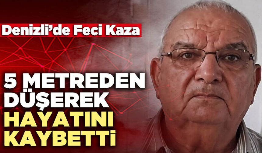 80 Yaşındaki Adam 5 Metreden Düşerek Öldü