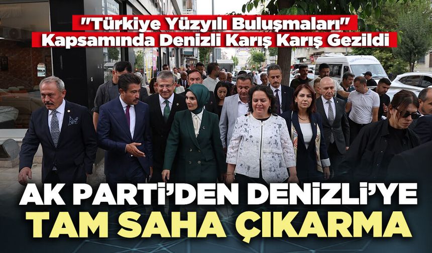 AK Parti Kadrolarından Denizli’ye Tam Saha Çıkarma