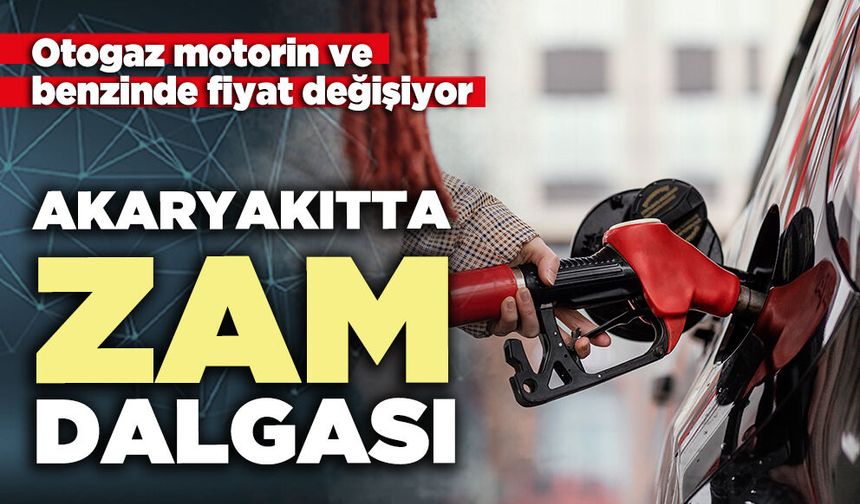 Akaryakıtta zam dalgası