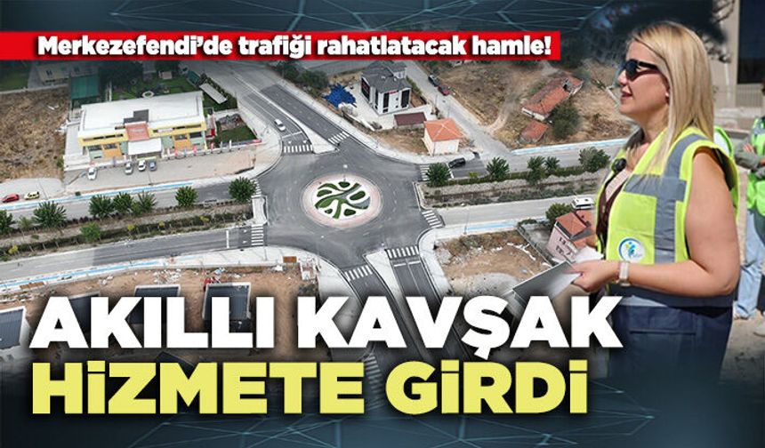 Merkezefendi’de akıllı kavşak hizmete girdi