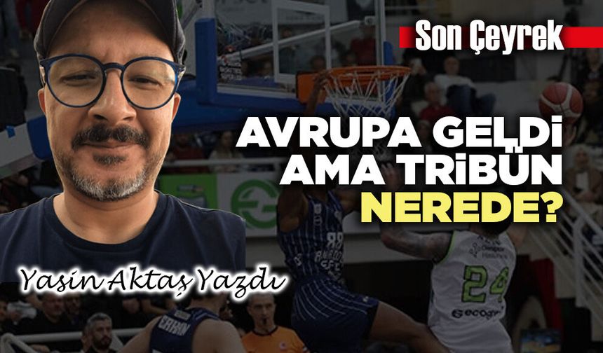 Avrupa geldi ama tribün nerede?