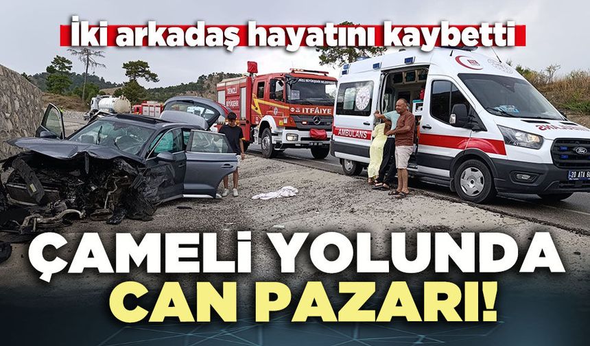 Çameli yolunda can pazarı!